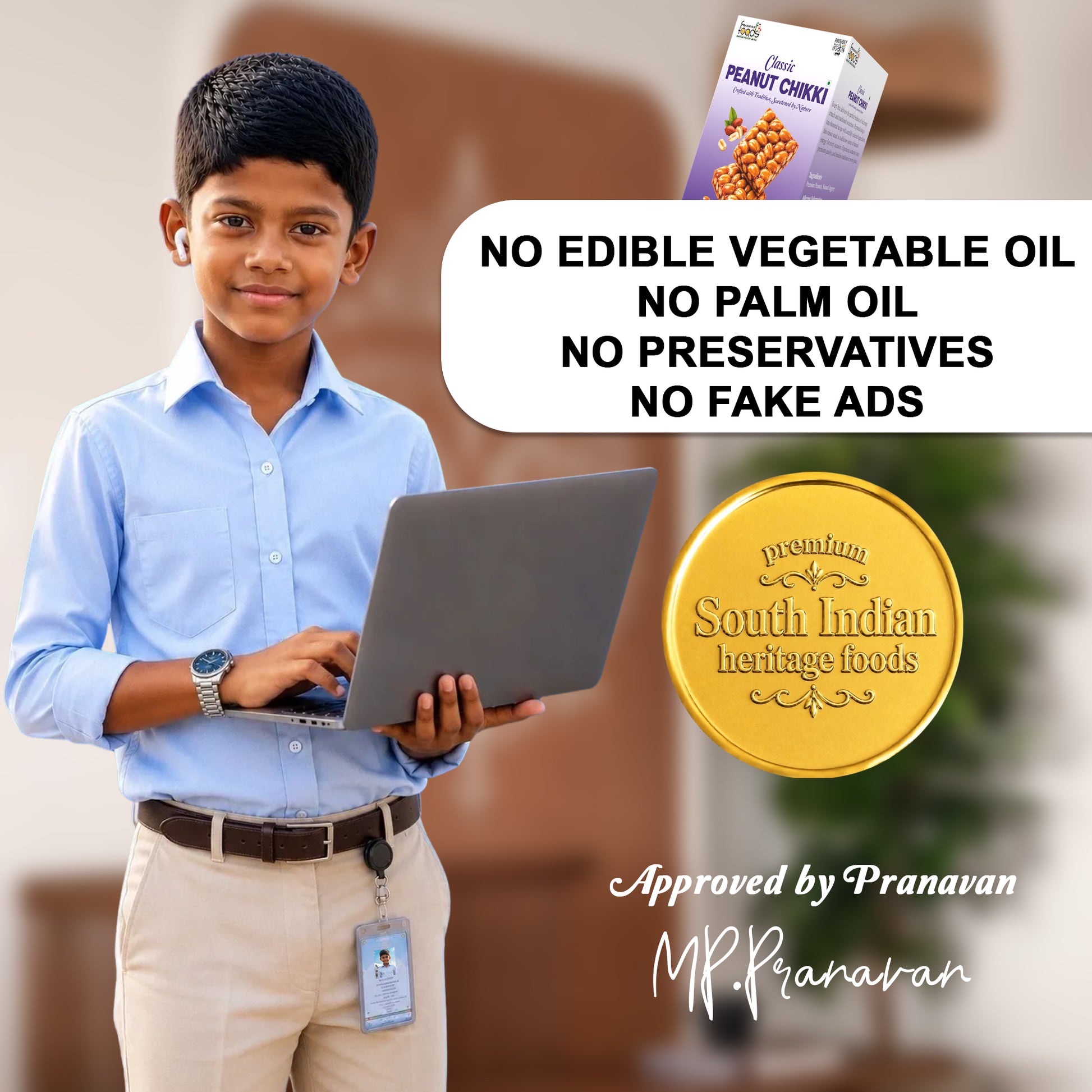 A young boy in a light blue shirt and beige trousers holds a laptop, with a box of 'Peanut Chikki' in the top right corner. Large text on the right reads 'NO EDIBLE VEGETABLE OIL, NO PALM OIL, NO PRESERVATIVES, NO FAKE ADS', alongside a gold seal for 'South Indian heritage foods' and an approval signature from 'Pranavan MP'.
